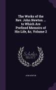 The Works of the REV. John Newton ... to Which Are Prefixed Memoirs of His Life, &C, Volume 2