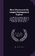 Novo Diccionario Da Lingua Portugueza E Ingleza: Enriquecido Com Grande Numero de Termos Technicos Do Commercio E Da Industria, Das Sciencias E Artes