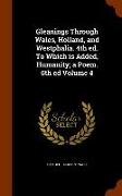 Gleanings Through Wales, Holland, and Westphalia. 4th Ed. to Which Is Added, Humanity, A Poem. 5th Ed Volume 4