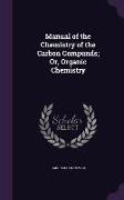 Manual of the Chemistry of the Carbon Compunds, Or, Organic Chemistry