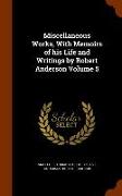 Miscellaneous Works, with Memoirs of His Life and Writings by Robert Anderson Volume 5