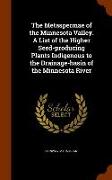 The Metaspermae of the Minnesota Valley. A List of the Higher Seed-producing Plants Indigenous to the Drainage-basin of the Minnesota River