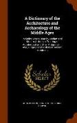 A Dictionary of the Architecture and Archaeology of the Middle Ages: Including Words Used by Ancient and Modern Authors in Treating of Architectural a