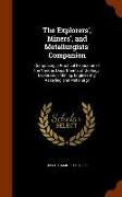 The Explorers', Miners', and Metallurgists' Companion: Comprising a Practical Exposition of the Various Departments of Geology, Exploration, Mining, E