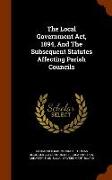 The Local Government Act, 1894, And The Subsequent Statutes Affecting Parish Councils