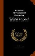 Practical Physiological Chemistry: A Book Designed For Use In Courses In Practical Physiological Chemistry In Schools Of Medicine And Of Science