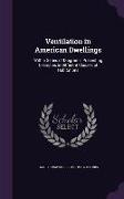 Ventilation in American Dwellings: With a Series of Diagrams, Presenting Examples in Different Classes of Habitations