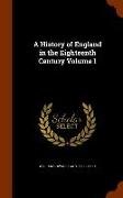 A History of England in the Eighteenth Century Volume 1