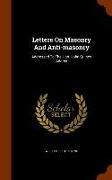Letters on Masonry and Anti-Masonry: Addressed to the Hon. John Quincy Adams