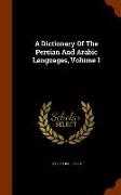 A Dictionary of the Persian and Arabic Languages, Volume 1