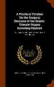 A Practical Treatise On the Surgical Diseases of the Genito-Urinary Organs Including Syphilis: Designed As a Manual for Students and Practitioners