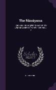 The Râmâyama: Translated Into English Prose From the Original Sanskrit of Valmiki, Volumes 3-5