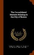 The Consolidated Statutes Relating to the City of Boston