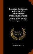 Speeches, Addresses, and Letters on Industrial and Financial Questions: To Which Is Added an Introduction, Together with Copious Notes and an Index