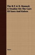 The B.T. & B. Manual, A Treatise on the Care of Saws and Knives