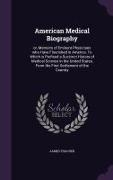 American Medical Biography: Or, Memoirs of Eminent Physicians Who Have Flourished in America. to Which Is Prefixed a Succinct History of Medical S