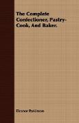 The Complete Confectioner, Pastry-Cook, and Baker