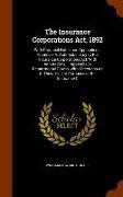 The Insurance Corporations ACT, 1892: With Practical Notes and Appendices. Appendix A. Acts Subsidiary to the Insurance Corporations ACT, with Annotat