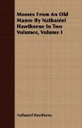 Mosses from an Old Manse by Nathaniel Hawthorne in Two Volumes, Volume I