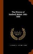 The History of Sanford, Maine. 1661-1900