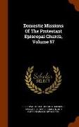 Domestic Missions of the Protestant Episcopal Church, Volume 57