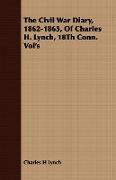 The Civil War Diary, 1862-1865, of Charles H. Lynch, 18th Conn. Vol's