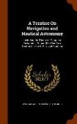 A Treatise On Navigation and Nautical Astronomy: Including the Theory of Compass Deviations, Prepared for Use As a Textbook at the U.S. Naval Academy