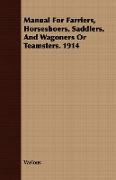 Manual for Farriers, Horseshoers, Saddlers, and Wagoners or Teamsters. 1914