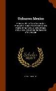 Unknown Mexico: A Record of Five Years' Exploration Among the Tribes of the Western Sierra Madre, In the Tierra Caliente of Tepic and