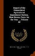 Report of the Connecticut Agricultural Experiment Station, New Haven, Conn. for the Year ..., Volume 43