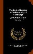 The Book of Rarities in the University of Cambridge: Illustrated by Original Letters and Notes, Biographical, Literary, and Antiquarian