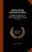 History Of The American Civil War: Containing The Events From The Inauguration Of President Lincoln To The Proclamation Of Emancipation Of The Slaves
