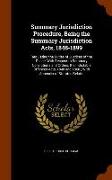 Summary Jurisdiction Procedure, Being the Summary Jurisdiction Acts, 1848-1899: Regulating the Duties of Justices of the Peace, With Respect to Summar