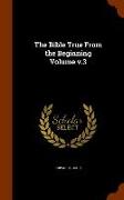 The Bible True From the Beginning Volume v.3