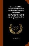 Elements of the Comparative Grammar of the Indo-Germanic Languages: A Concise Exposition of the History of Sanskrit, Old Iranian ... Old Armenian, Old