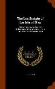 The Lex Scripta of the Isle of Man: Comprehending the Ancient Ordinances and Statute Laws: From the Earliest to the Present Date