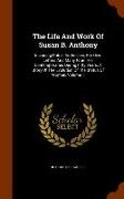The Life and Work of Susan B. Anthony: Including Public Addresses, Her Own Letters and Many from Her Contemporaries During Fifty Years. a Story of the