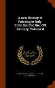 A new History of Painting in Italy, From the II to the XVI Century, Volume 3