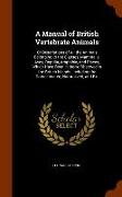 A Manual of British Vertebrate Animals: Or Descriptions of All the Animals Belonging to the Classes, Mammalia, Aves, Reptilia, Amphibia, and Pisces, W