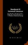 Handbook of Universal Literature: From the Best and Latest Authorities: Designed for Popular Reading and as a Textbook for Schools and Colleges