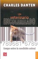 Un Veterinario Encolerizado: Ensayo Sobre la Condicion Animal