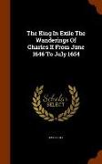 The King in Exile the Wanderings of Charles II from June 1646 to July 1654