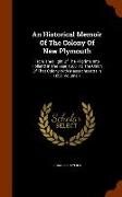 An Historical Memoir Of The Colony Of New Plymouth: From The Flight Of The Pilgrims Into Holland In The Year 1608, To The Union Of That Colony With Ma