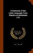 A Grammar of the Latin Language from Plautus to Suetonius 2 PT