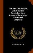 The New Cratylus, Or, Contributions Towards a More Accurate Knowledge of the Greek Language
