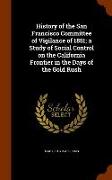 History of the San Francisco Committee of Vigilance of 1851, A Study of Social Control on the California Frontier in the Days of the Gold Rush