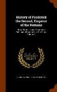 History of Frederick the Second, Emperor of the Romans: From Chronicles and Documents Published Within the Last Ten Years, Volume 1