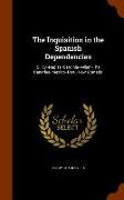 The Inquisition in the Spanish Dependencies: Silicy--Naples--Sardinia--Milan--The Canaries--Mexico--Peru--New Granada