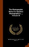 The Photographic News For Amateur Photographers ..., Volume 18