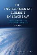 The Environmental Element in Space Law: Assessing the Present and Charting the Future